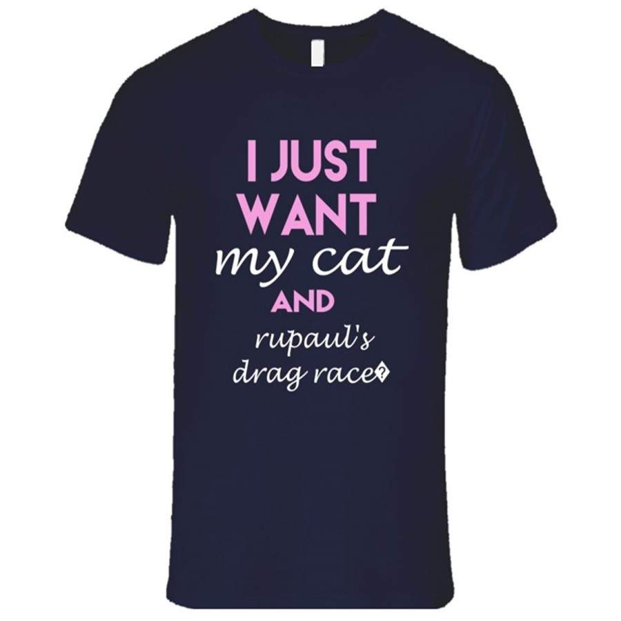 Rupaul’S Drag Race?I Just Want My Cat And T Shirt