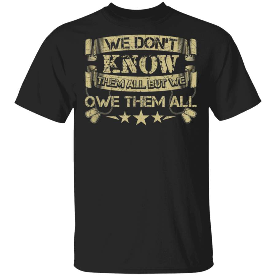 We Dont Know Them All But We Owe Them All Veteran TShirt