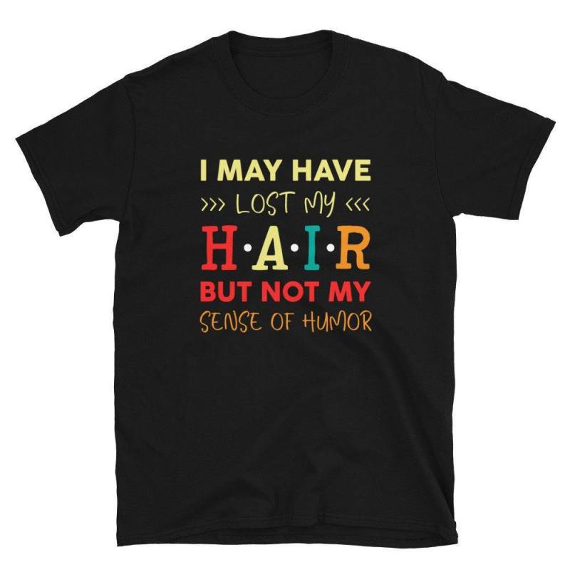 Crushtee Skin Head Bald Alopecia Encouraging Quotes I May Have Lost My Hair T-Shirt