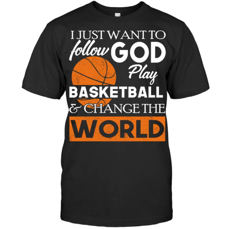 Basketball Custom T Shirt I Just Want To Follow God Play Basketball