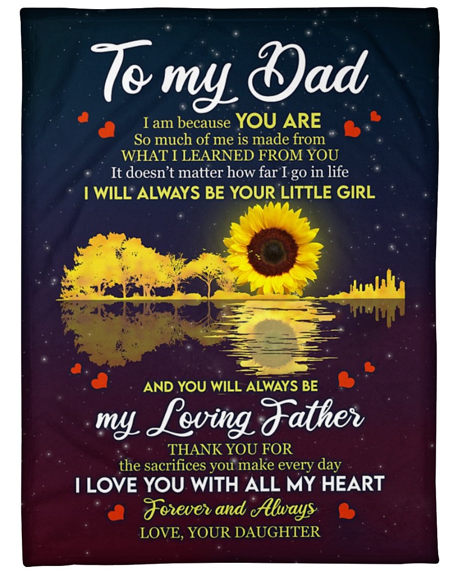 To My Dad I Am Because You Are So Much Of Me Is Made From Fleece Blanket Home Decor Bedding Couch Sofa Soft and Comfy Cozy