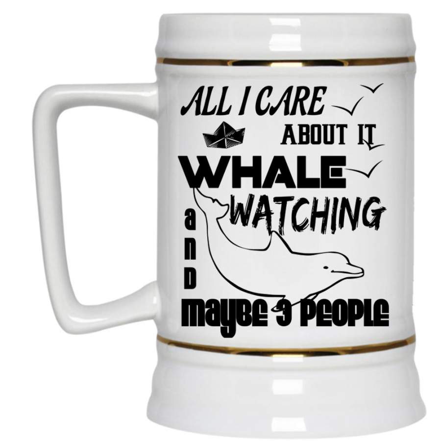 Cool Animals Beer Stein 22oz, All I Care About It Whale Watching Beer Mug