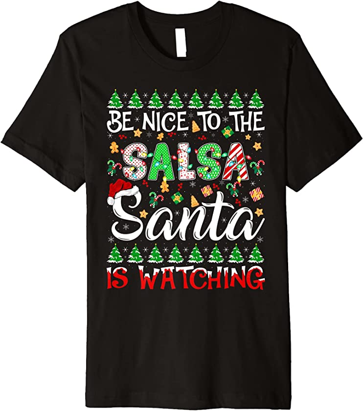 Be Nice To The Salsa Santa Is Watching Salsa Christmas Premium T-Shirt