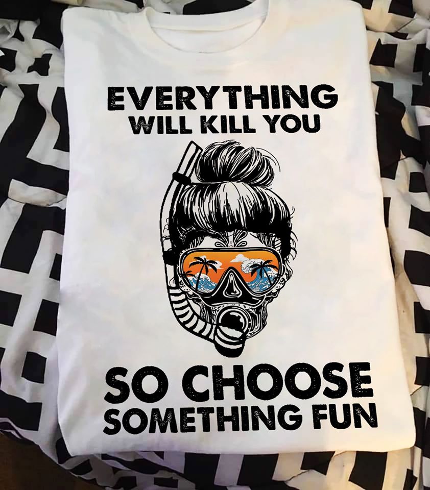 Skull Everything Will Kill You So Choose Something Fun Standard Women’s T-shirt