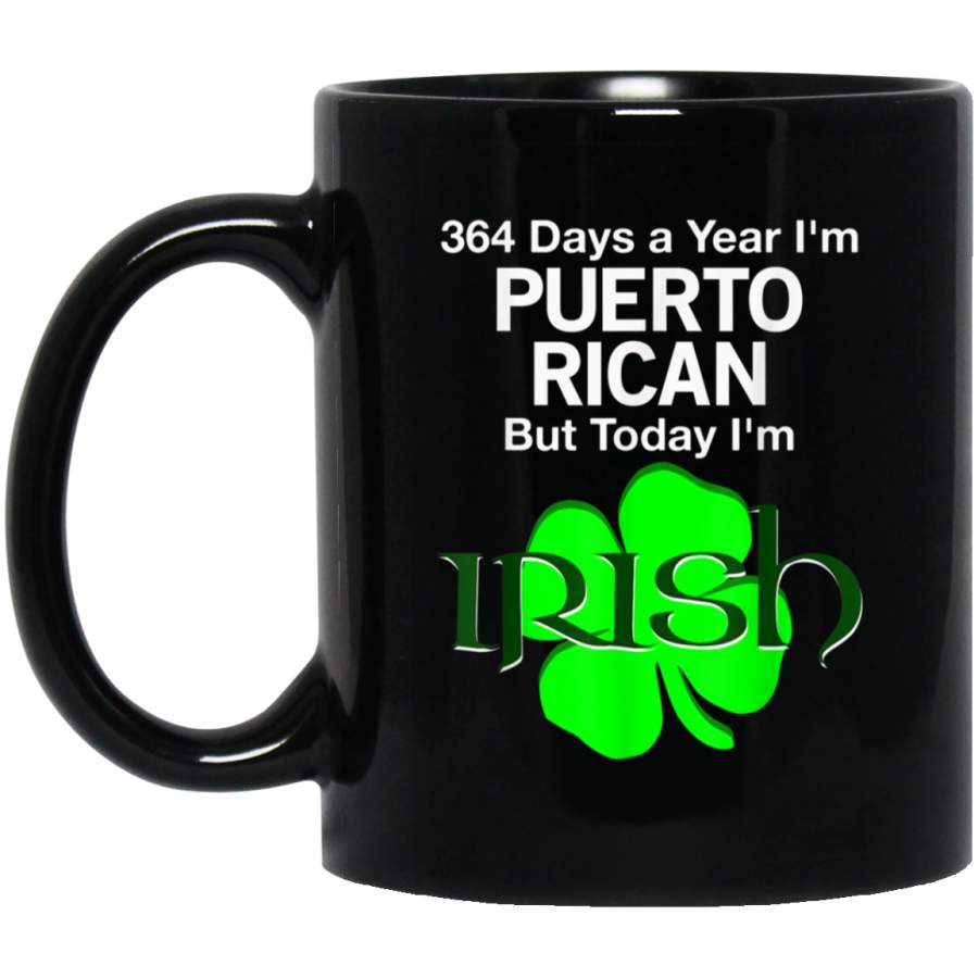 364 Days A Year Im Puerto Rican Today Im Irish Mug