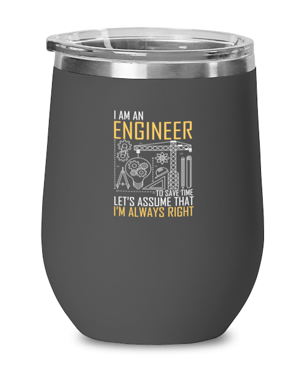 Wine Tumbler Stainless Steel Funny I Am An Engineer Let’S Assume That I’M Always Right