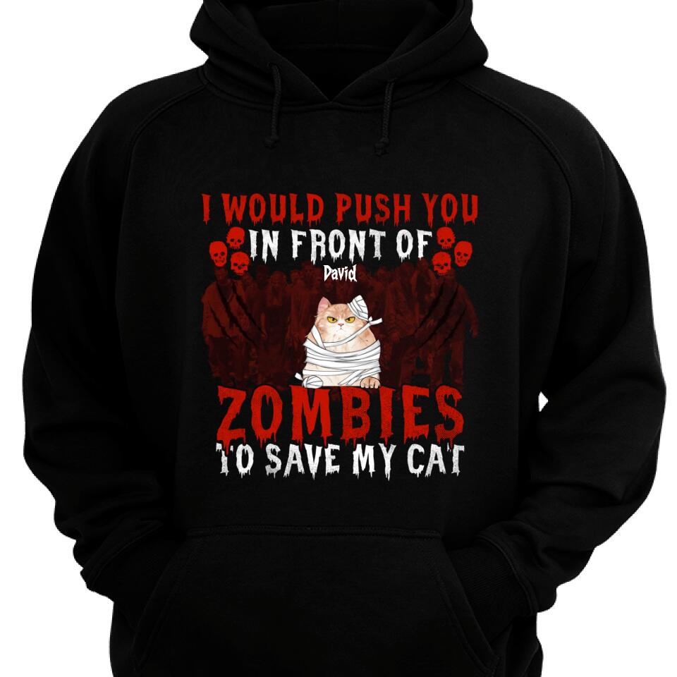 I Would Push You In Front Of Zombies To Save My Cats Personalized Hoodie – Trending Personalized