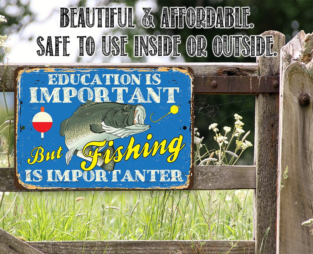 Education is Important But Fishing Is Importanter – Metal Sign –  8″x12″ / 12″x18″ Use Indoor or Outdoor – Nice Gift and Decor for Fishermen