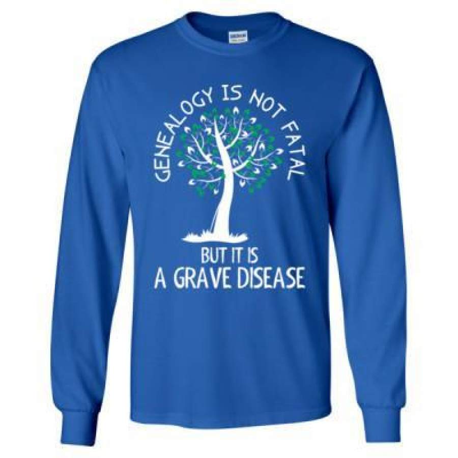 AGR Genealogy Is Not Fatal But It Is A Grave Disease – Long Sleeve T-Shirt