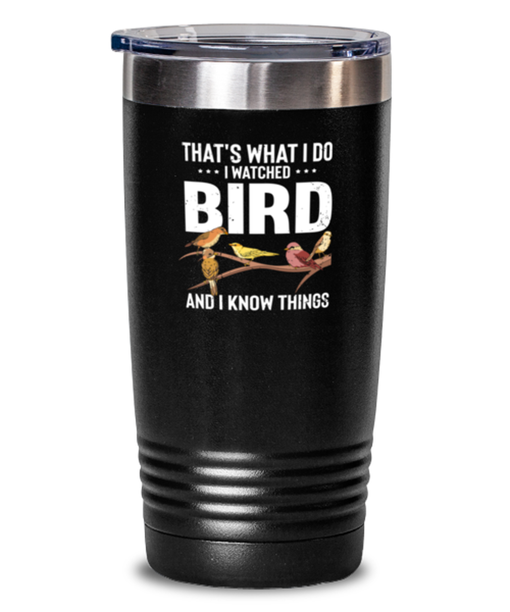 20 Oz Tumbler Stainless Steel Insulated Funny That’S What I Do I Watched Bird And I Know Things