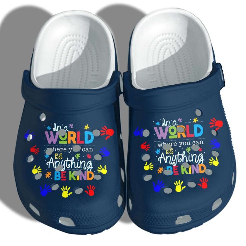 Autism Awareness In A World Where You Can Be Anything Be Kind Crocband Clog Shoes