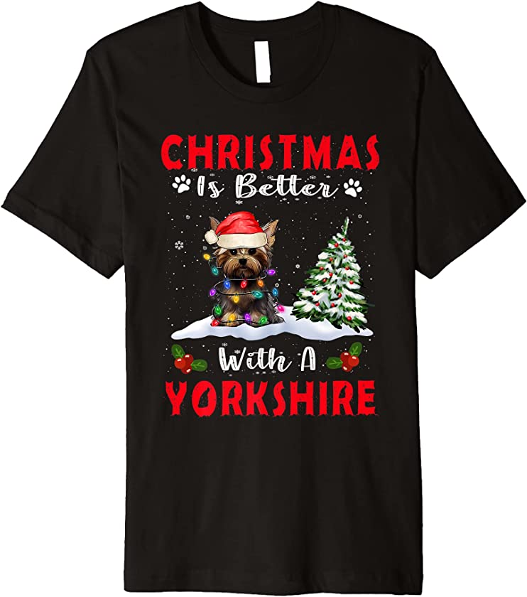 Christmas Is Better With A Yorkshire Terrier Dog Xmas Puppy Premium T-Shirt