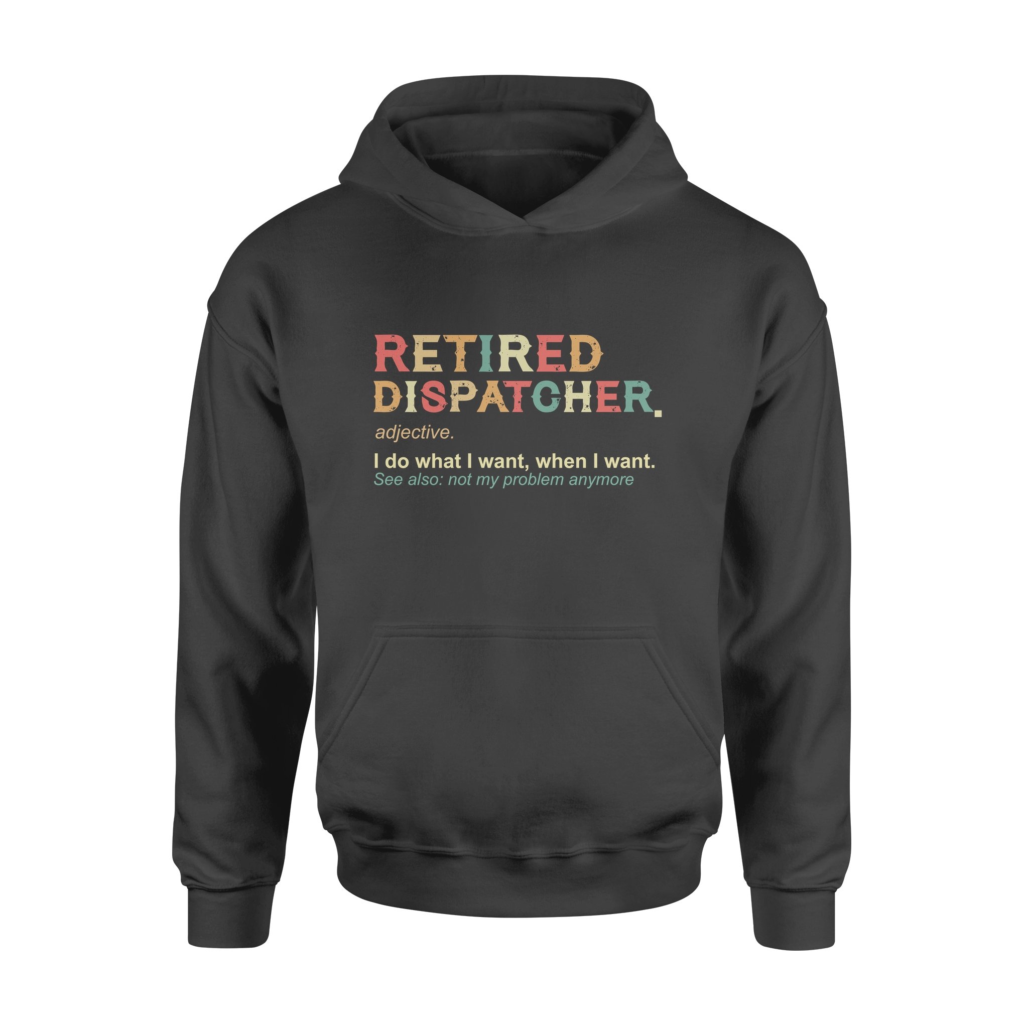 Retired Dispatcher Adjective Noun I Do What I Want Retirement Gift – Standard Hoodie