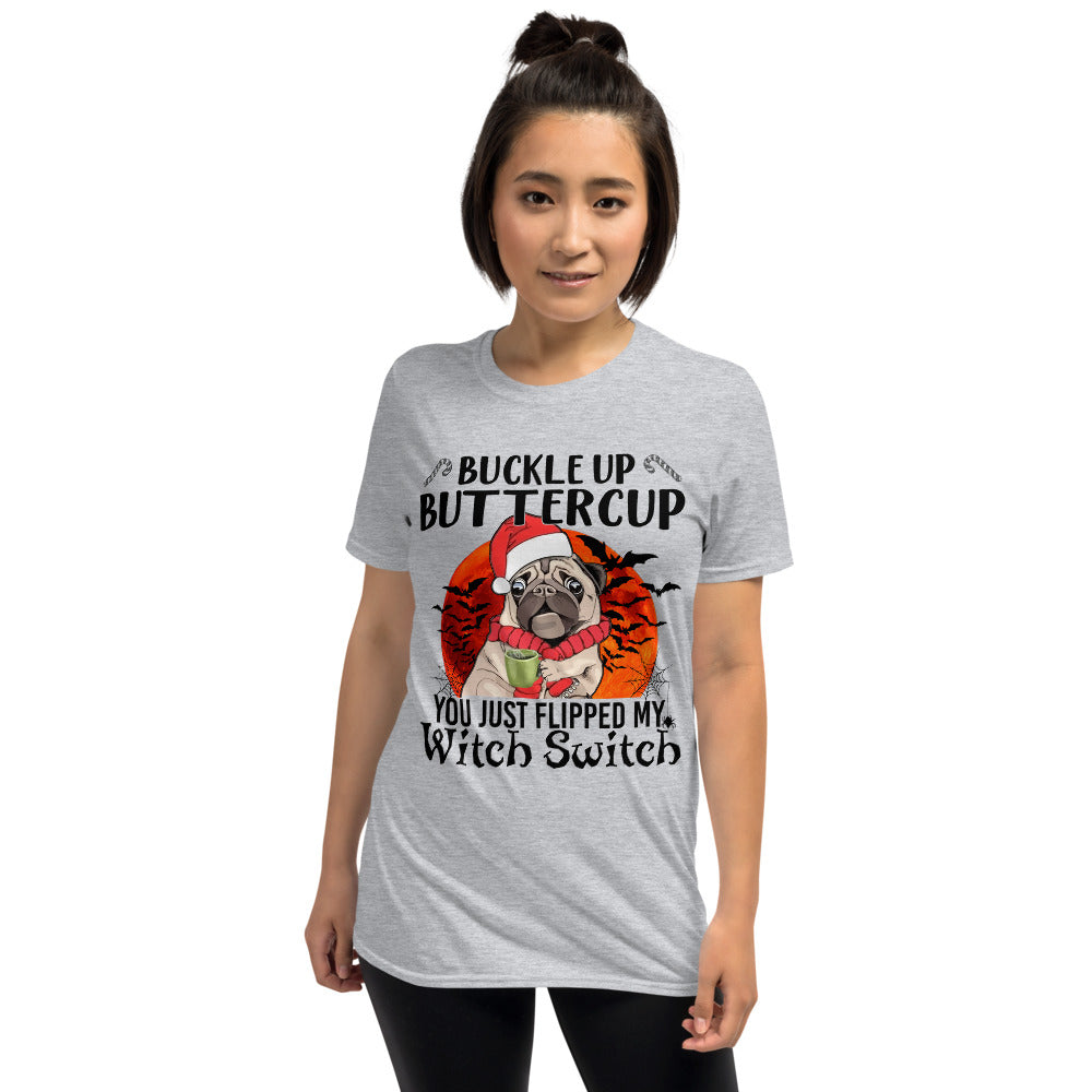 Coffee Halloween Christmas Pug Buckle Up Buttercup You Just Flipped My Witch Switch Unisex T-Shirt
