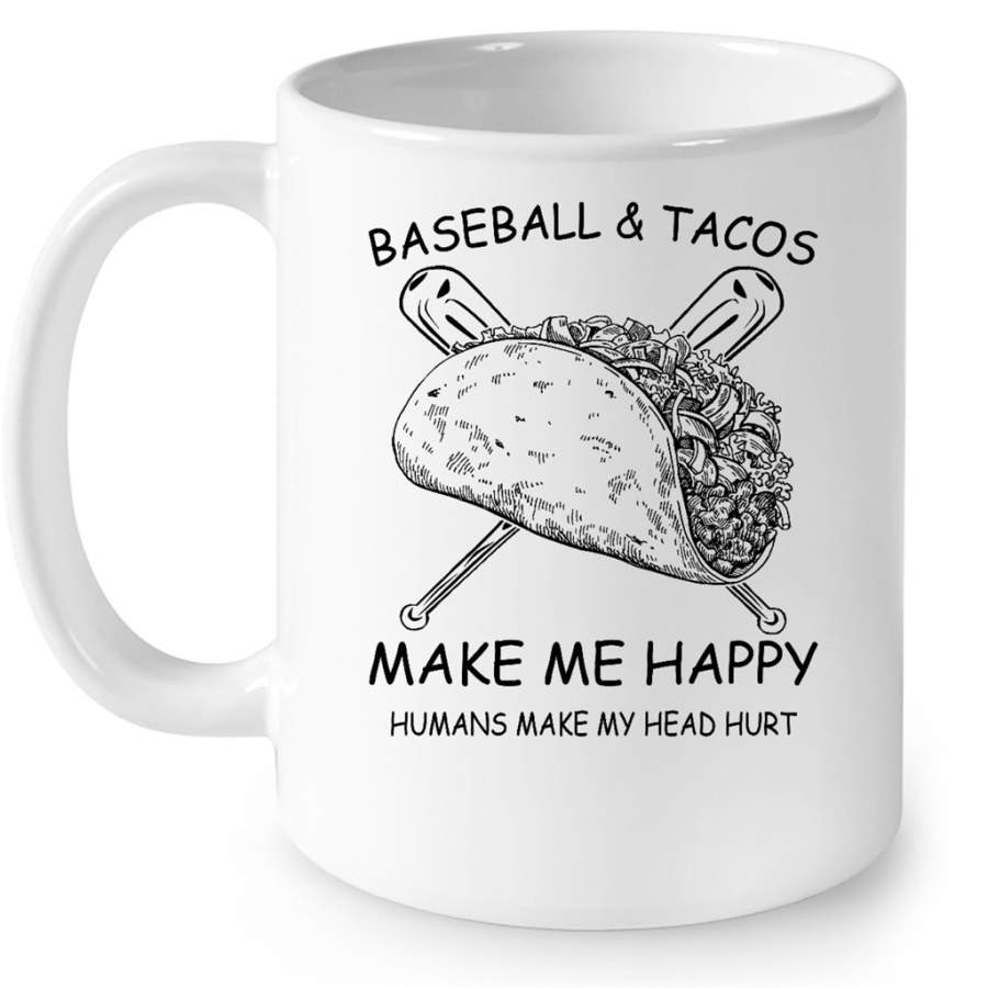 Baseball And Tacos Make Me Happy Humans Make My Head Hurt Classic W – Full-Wrap Coffee White Mug