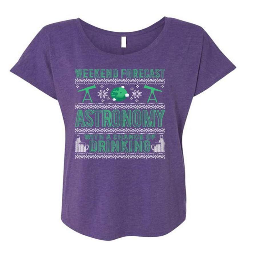 Weekend Forecast Astronomy T Shirt, Chance Of Drinking T Shirt, Cool Shirt (Ladies’ Triblend Dolman Sleeve)