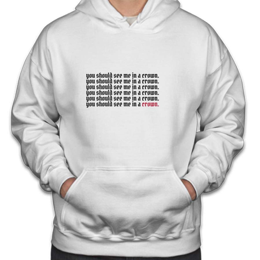 you should see me in a crown. Hoodie