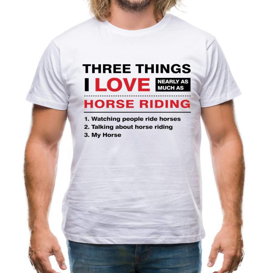 Three Things I Love Nearly As Much As Horse Riding Mens T-Shirt