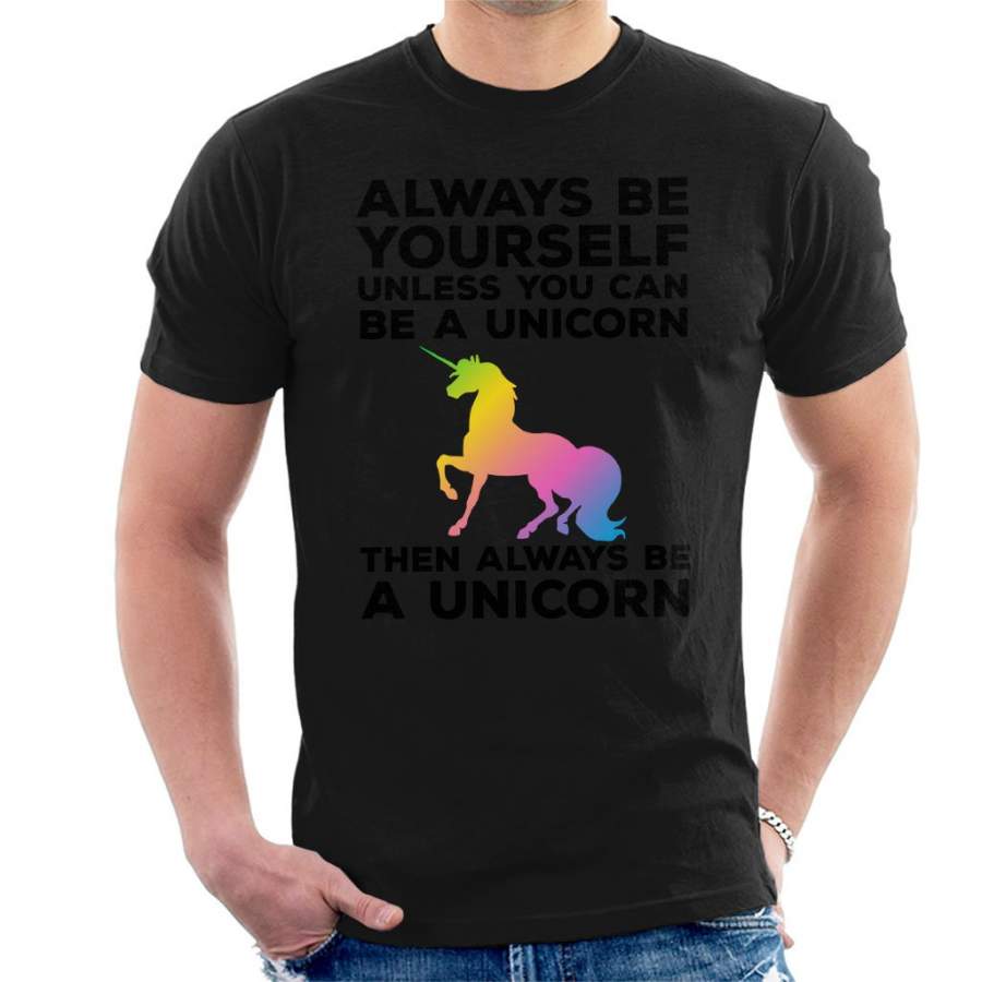 Always Be Yourself Unless You Can Be a Unicorn Men’s T-Shirt