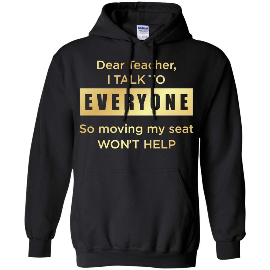 AGR Dear teacher i talk to everyone so moving my seat Hoodie