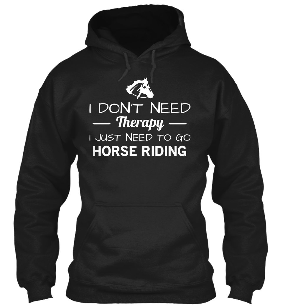 I Don’t Need Therapy I Just Need To Go Horse Riding Gift Standard Hoodie