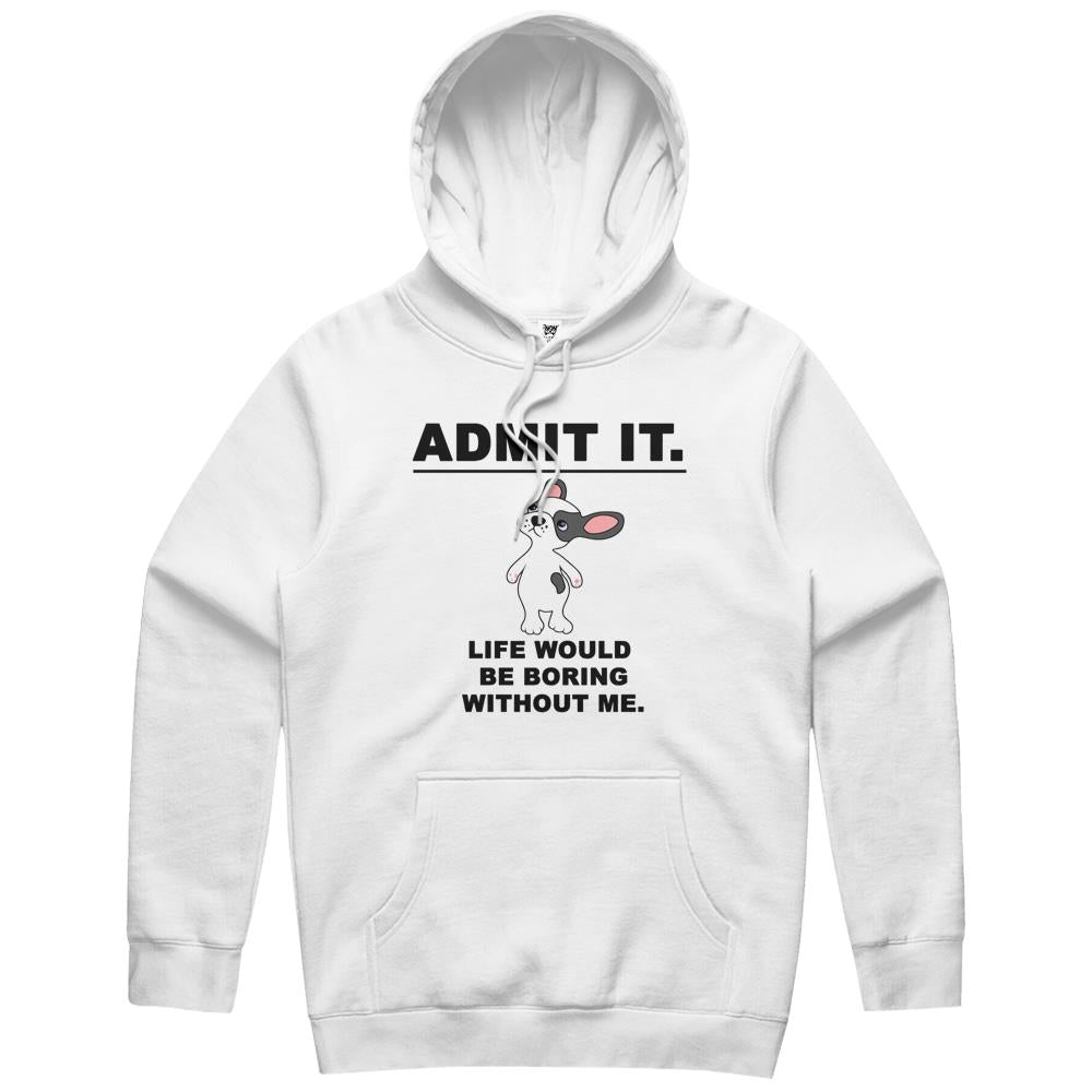 Admit It Life Would Be Boring Without Me (2) Hoodie