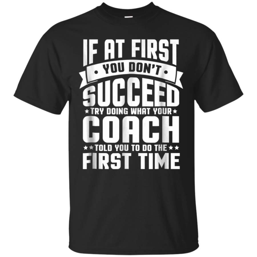 AGR At First You Dont Succeed Try Doing What Your Coach Shirt