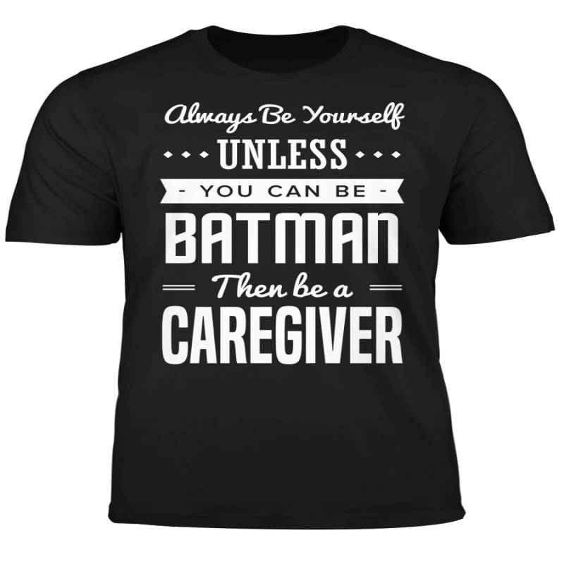 You Can Be A Batman Then Be A Caregiver Tshirt