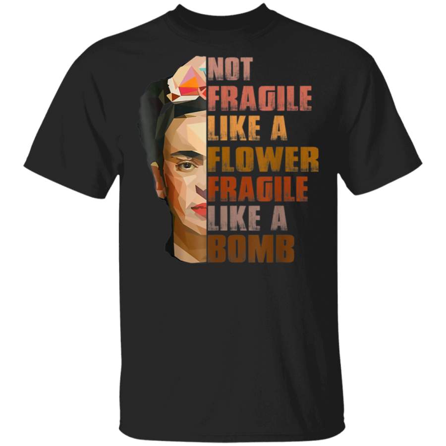 Not Fragile Like A Flower, Fragile Like A Bomb T-Shirt