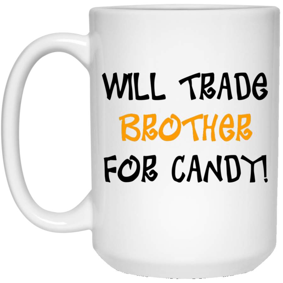 WILL TRADE BROTHER FOR CANDY! 15 oz. White Mug