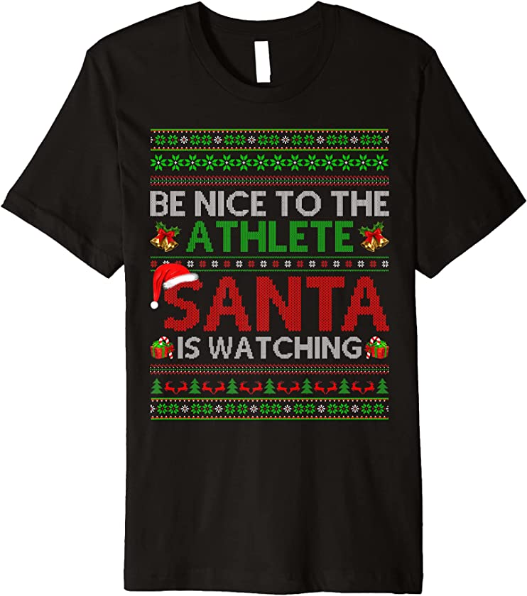 Be Nice To The Athlete Santa Is Watching Ugly Christmas Premium T-Shirt