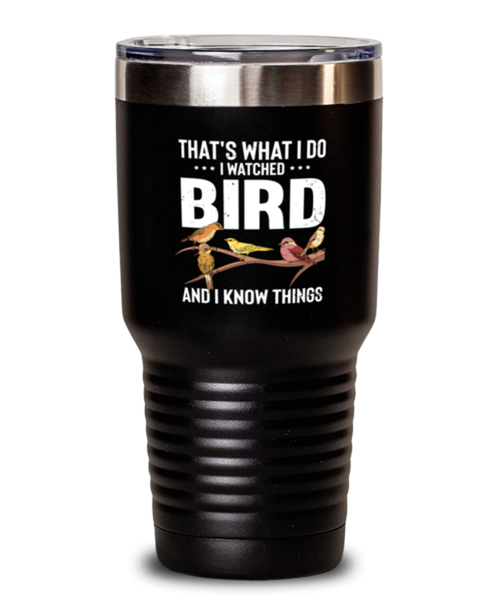 30 Oz Tumbler Stainless Steel Insulated Funny That’S What I Do I Watched Bird And I Know Things