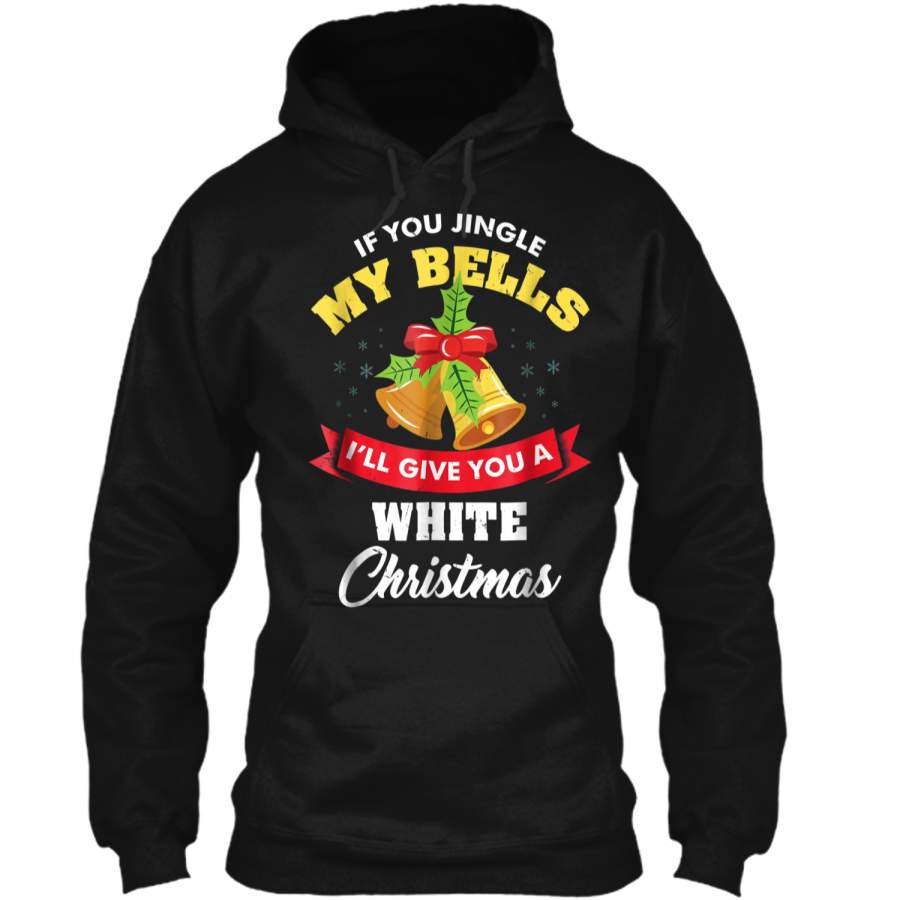 If You Jingle My Bells Funny Christmas Adult  Pullover Hoodie 8 oz