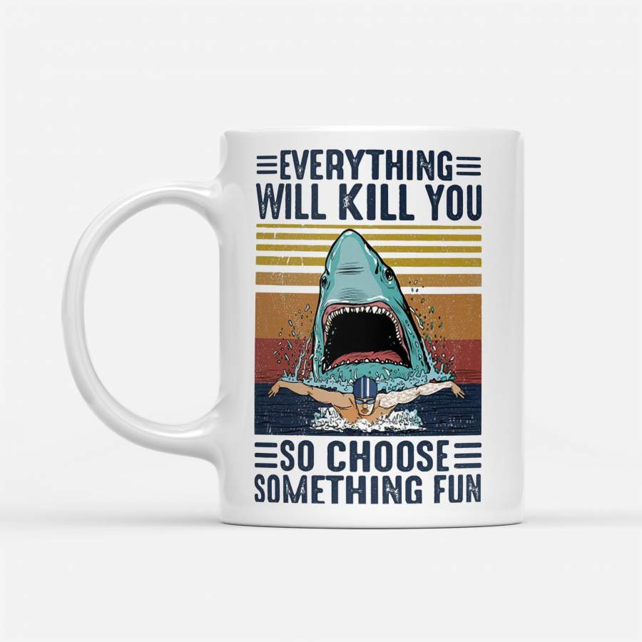 Shark Everything Will Kill You So Choose Something Fun Vintage Retro – White Mug