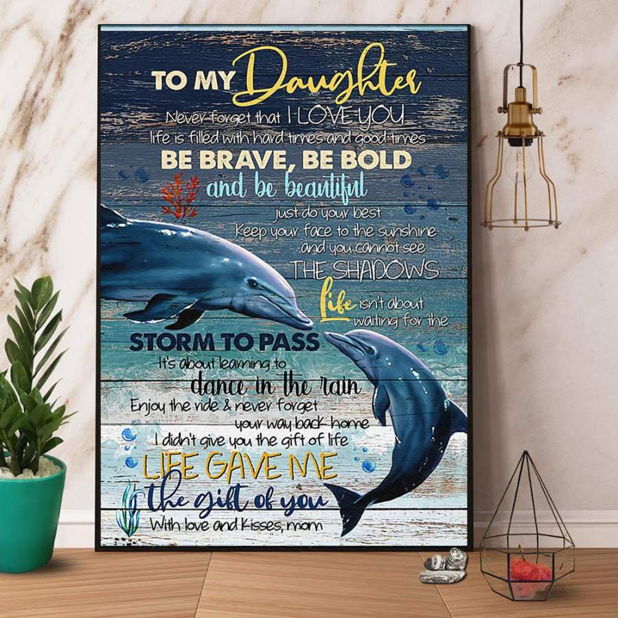 Dolphin Mom To My Daughter Be Brave Be Bold And Be Beautiful Paper Poster No Frame/ Wrapped Canvas Wall Decor Full Size