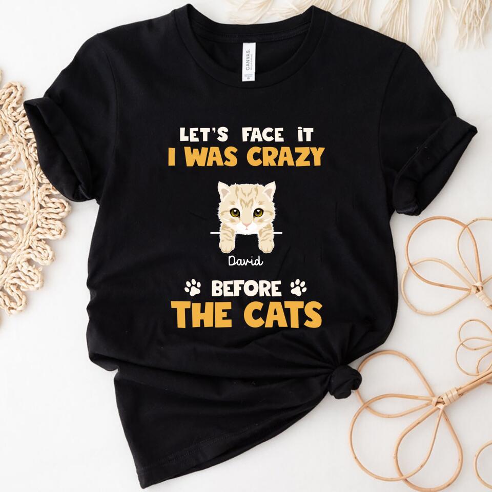 Let’S Face It I Was Crazy Before The Cats Customized Women Shirt – Trending Personalized