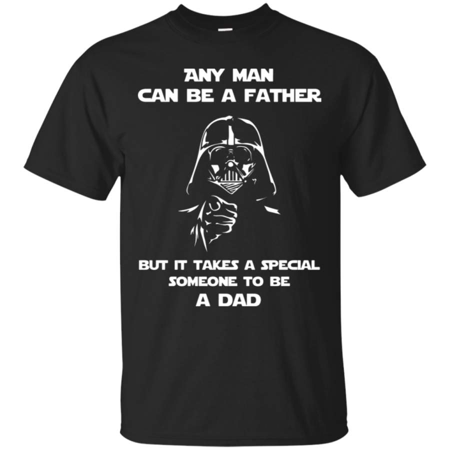 AGR Any Man Can Be A Father It Takes A Special Someone To Be A Dad T-Shirt