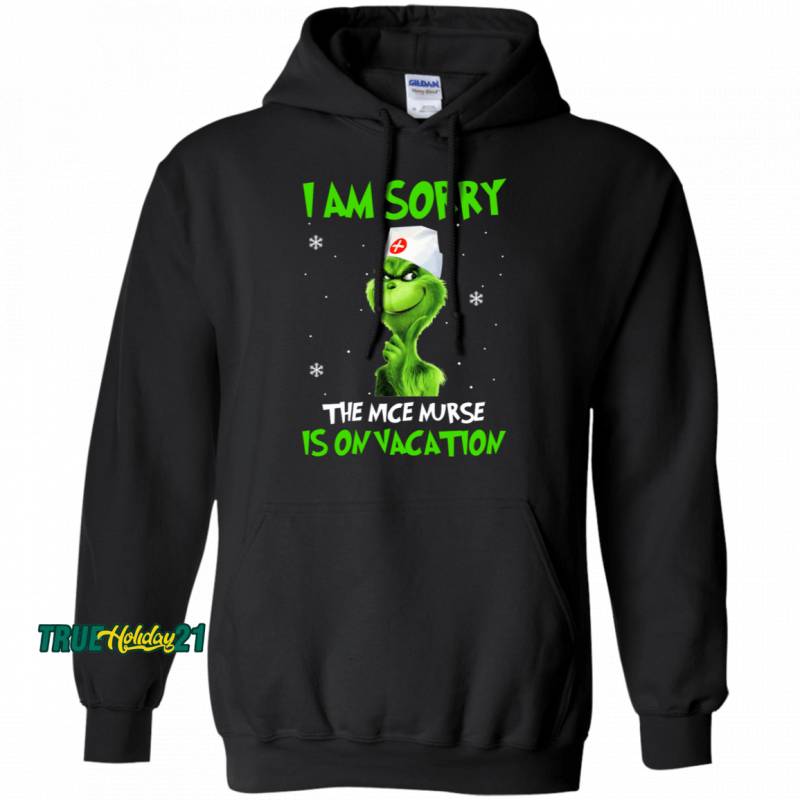 The Grinch I Am Sorry The Nice Nurse Is On Vacation Hoodie