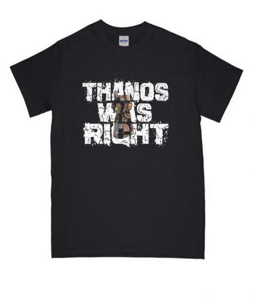 Thanos Was Right RS T shirt