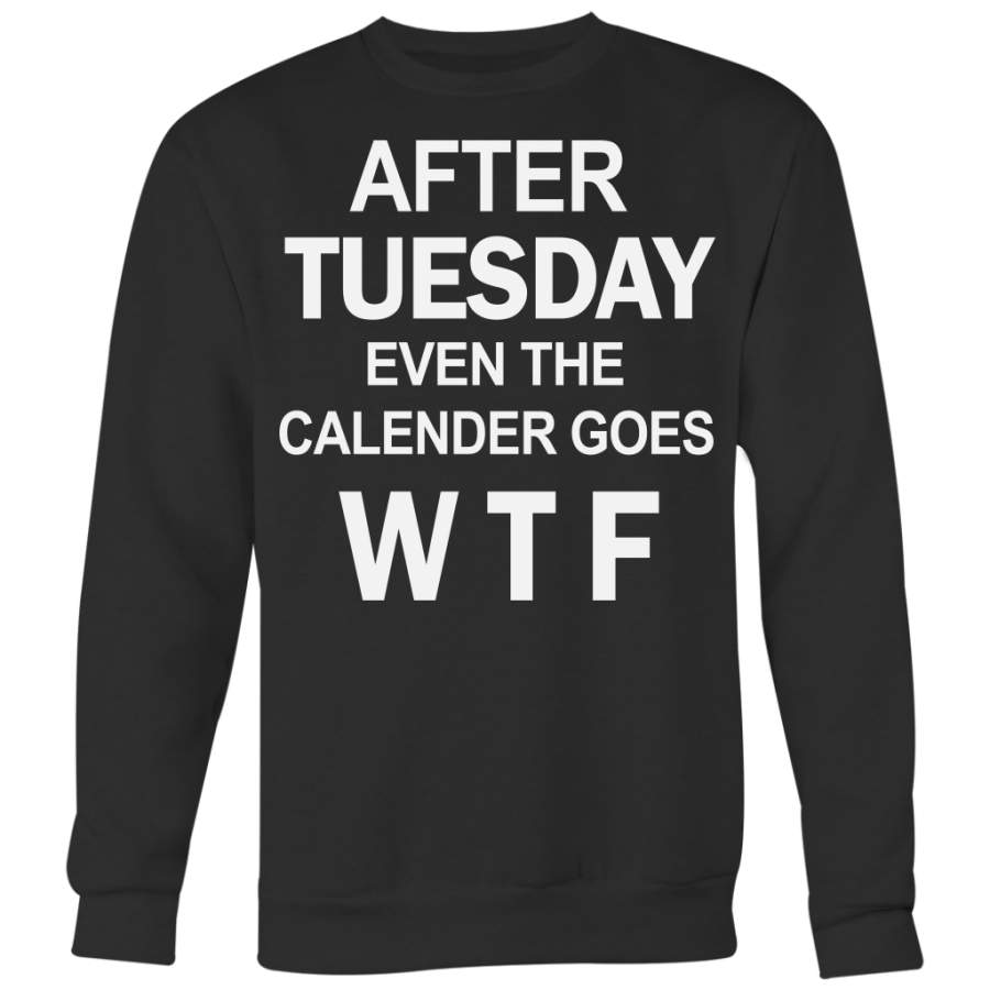 After Tuesday Even The Calendar Goes W T F, Funny Shirt