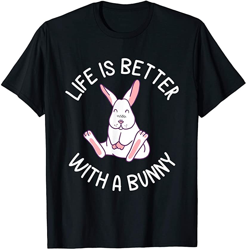 Life Is Better With A Bunny Animal Pun Funny Easter T-Shirt