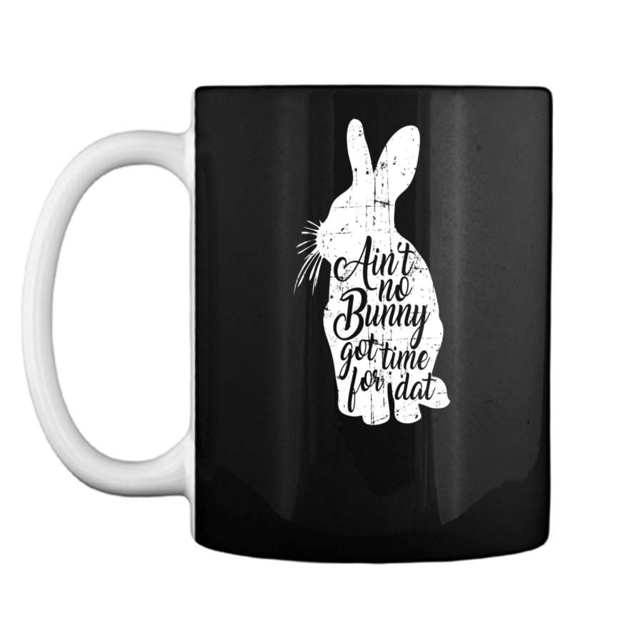 Aint No Bunny Got Time For Dat Easter T-Shirt Mug