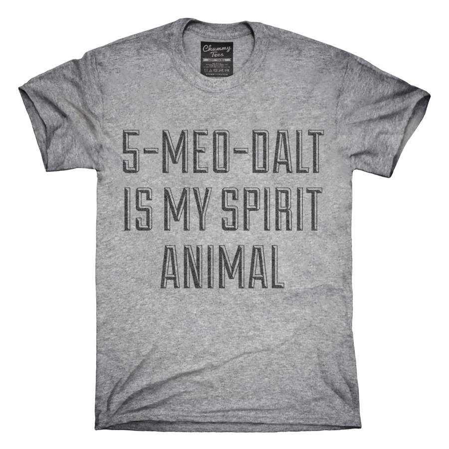 5-Meo-Dalt Is My Spirit Animal Drug Research Chemical T-Shirt, Hoodie, Tank Top