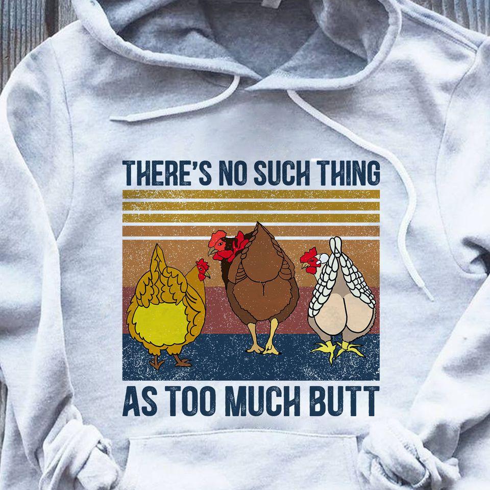 Vintage Chicken There Are No Such Thing As Too Much Butt Gift Standard Hoodie