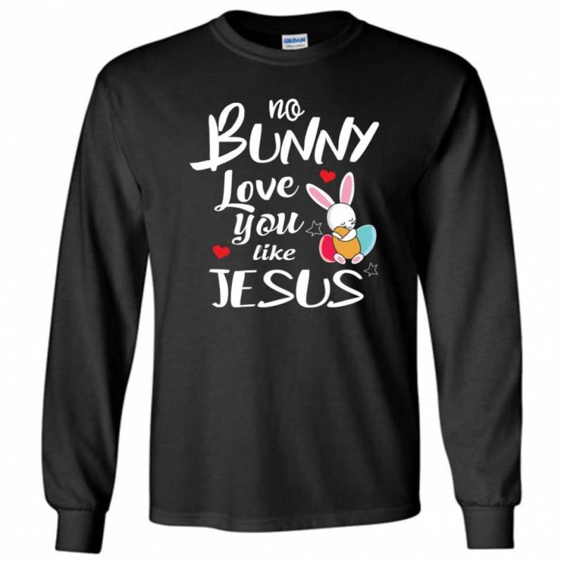 No Bunny Love You Like Jesus Long Sleeve T-Shirt