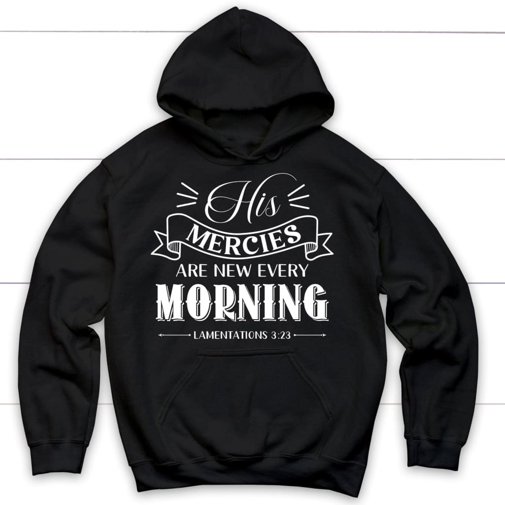 His Mercies Are New Every Morning Lamentations 3:23 Christian Hoodie