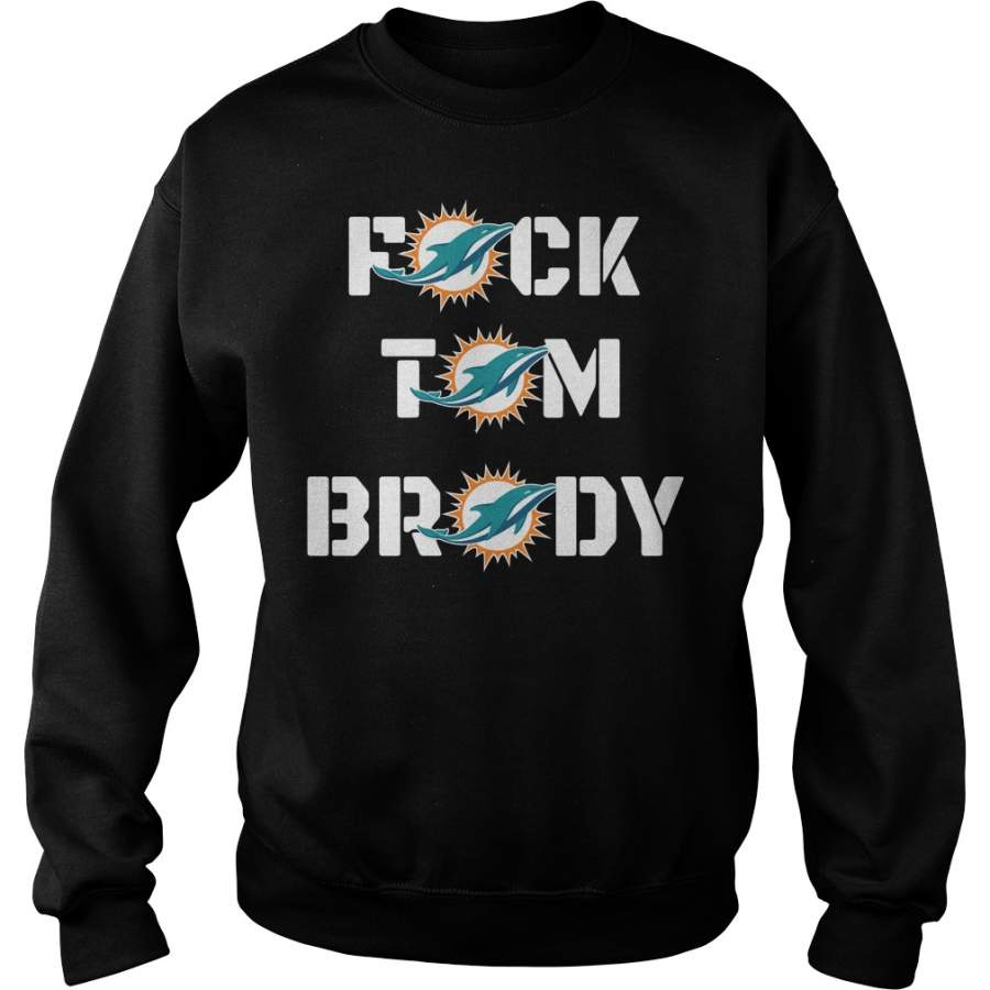 Miami Dolphins fuck Tom Brady Sweatshirt