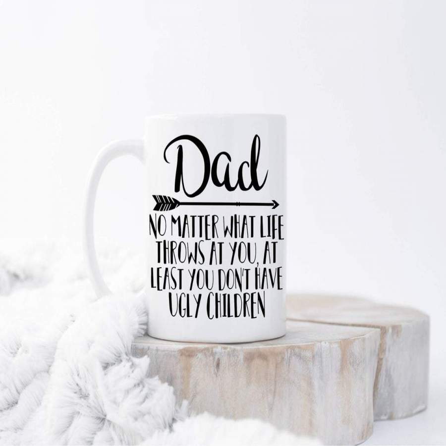 Personalized Dad, No Matter What Life Throws At You, At Least You Don’t Have Ugly Children Mug, Funny Dad Mug,birthday Gift, Father’s Day Gift