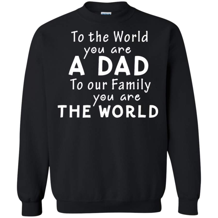 AGR To The World You Are A Dad Sweatshirt