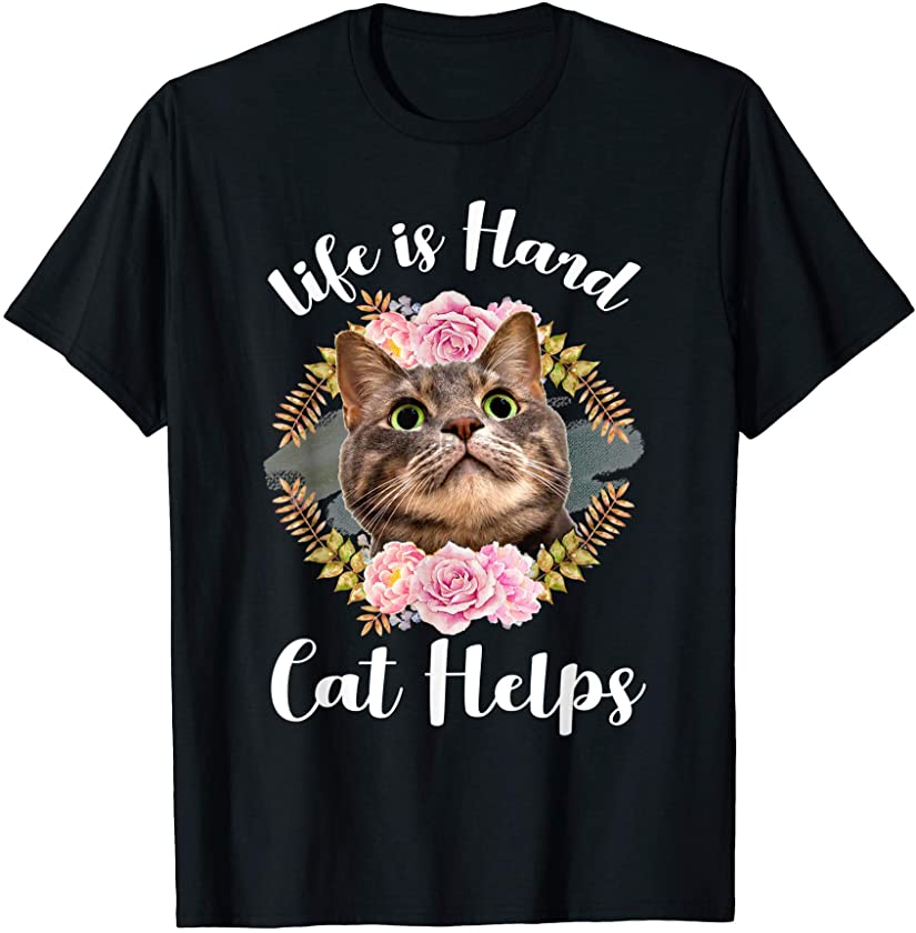 Life Is Hard Cat Helps – Best Kitty Kitten Pet Lover Gift T-Shirt